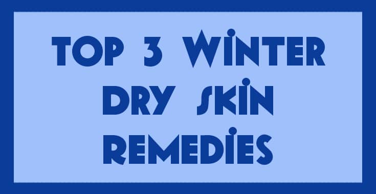 3 top winter dry skin remedies