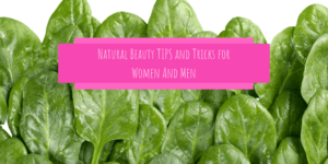 Natural Beauty TIPS and Tricks for Women And Men